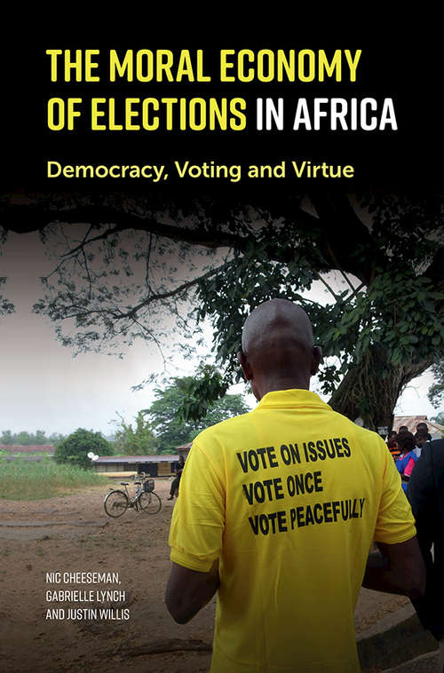 The Moral Economy of Elections in Africa: Democracy, Voting and Virtue