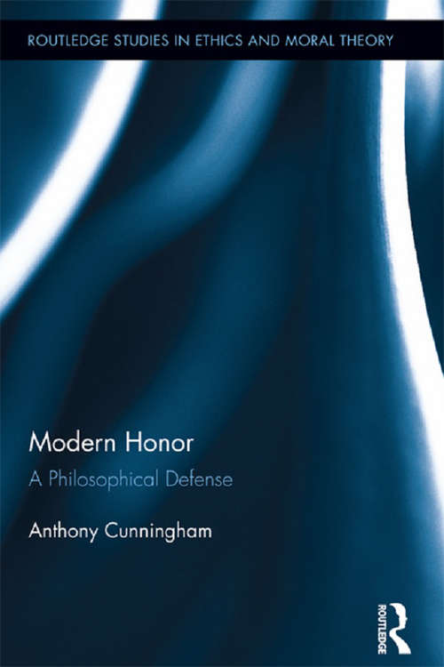 Book cover of Modern Honor: A Philosophical Defense (Routledge Studies in Ethics and Moral Theory #22)