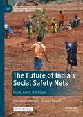 The Future of India's Social Safety Nets: Focus, Form, and Scope (Palgrave Studies in Agricultural Economics and Food Policy)