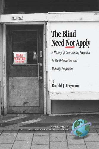 Book cover of The Blind Need Not Apply: A History of Overcoming Prejudice in the Orientation and Mobility Profession