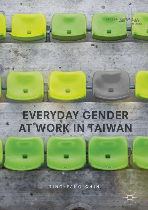 Everyday Gender at Work in Taiwan (Gender, Sexualities and Culture in Asia)