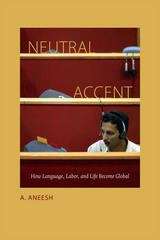 Neutral Accent: How Language, Labor, and Life Become Global