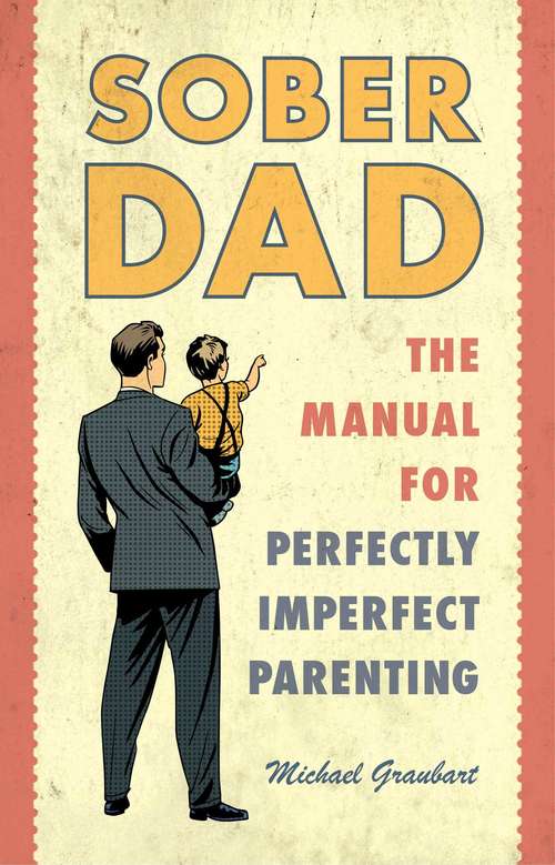 Book cover of Sober Dad: The Manual for Perfectly Imperfect Parenting