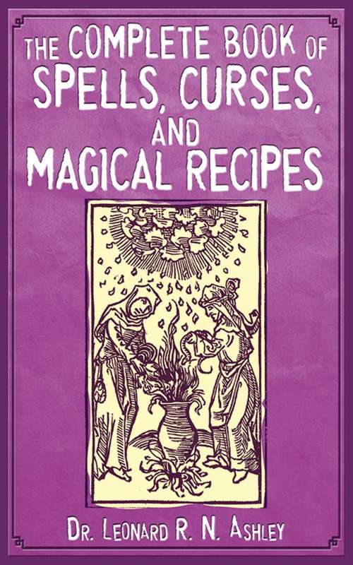 Book cover of The Complete Book of Spells, Curses, and Magical Recipes (Complete Book Of... (barricade Books) Ser.)