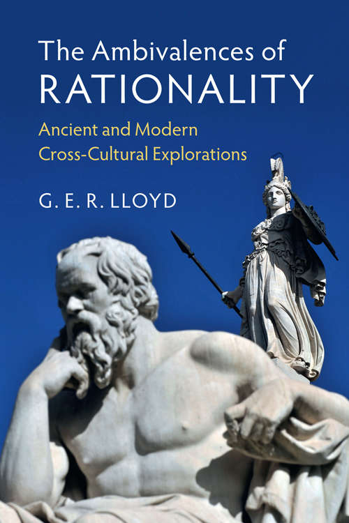 The Ambivalences of Rationality: Ancient and Modern Cross-Cultural Explorations