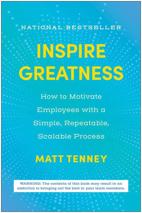 Book cover of Inspire Greatness: How to Motivate Employees with a Simple, Repeatable, Scalable Process