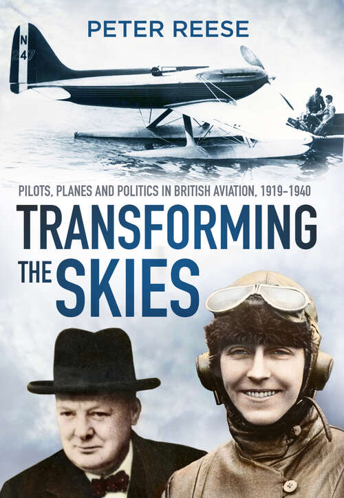 Book cover of Transforming the Skies: Pilots, Planes and Politics in British Aviation 1919-1940