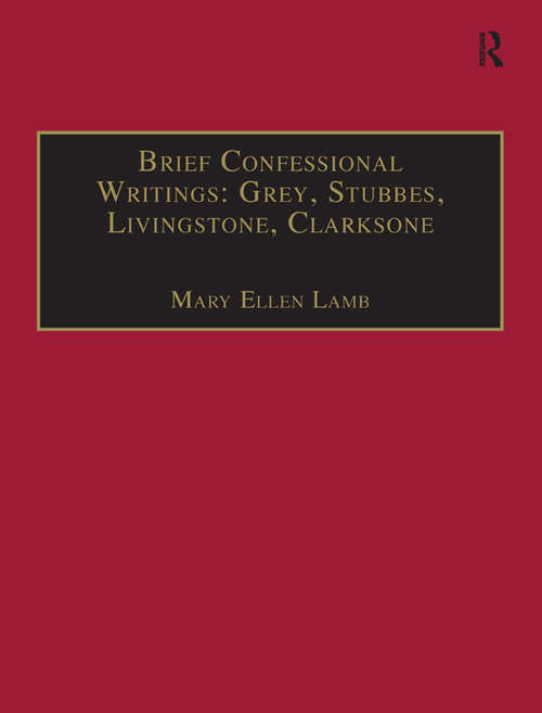 Brief Confessional Writings: Printed Writings 1500–1640: Series I, Part Two, Volume 2 (The Early Modern Englishwoman: A Facsimile Library of Essential Works & Printed Writings, 1500-1640: Series I, Part Two #Vol. 2)