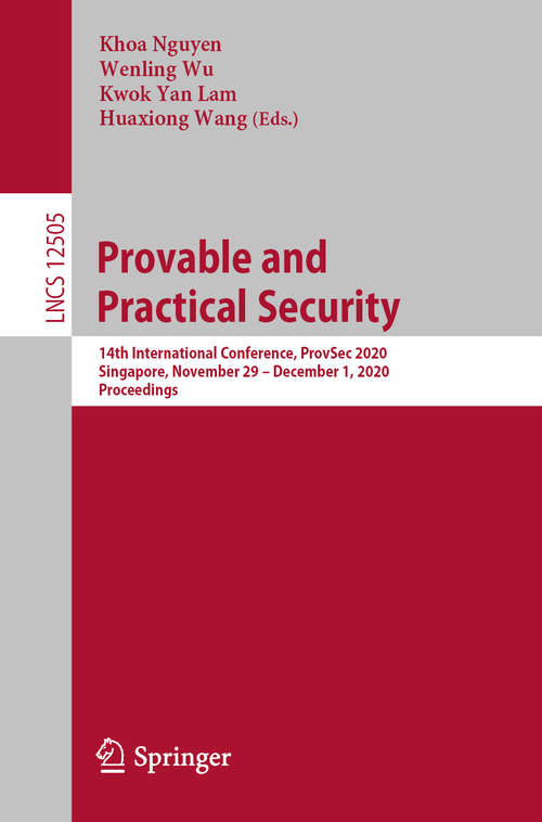 Provable and Practical Security: 14th International Conference, ProvSec 2020, Singapore, November 29 – December 1, 2020, Proceedings (Lecture Notes in Computer Science #12505)