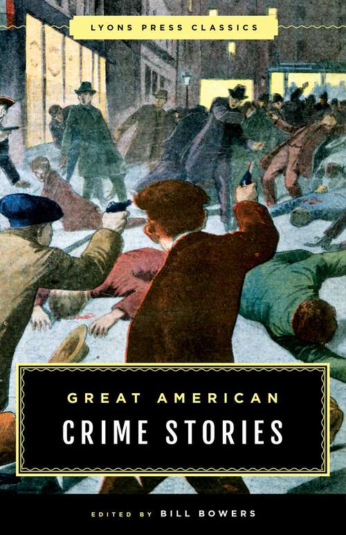 Book cover of Great American Crime Stories: Lyons Press Classics (Lyons Press Classics)