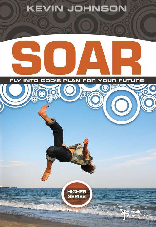 Book cover of Soar: Fly Into God's Plan for Your Future