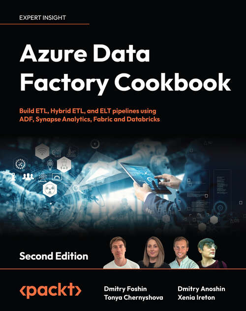 Book cover of Azure Data Factory Cookbook: Build ETL, Hybrid ETL, and ELT pipelines using ADF, Synapse Analytics, Fabric and Databricks
