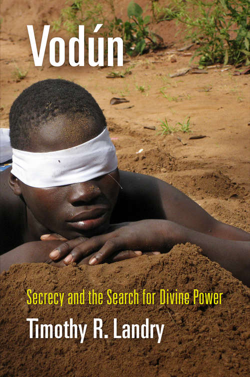 Vodun: Secrecy and the Search for Divine Power (Contemporary Ethnography)