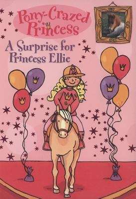 Book cover of A Surprise for Princess Ellie (Pony-Crazed Princess #6)