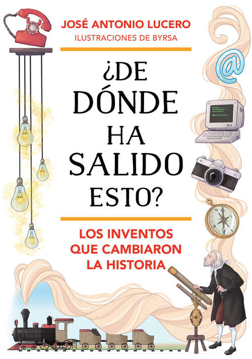 Book cover of ¿De dónde ha salido esto? Los inventos que cambiaron la Historia