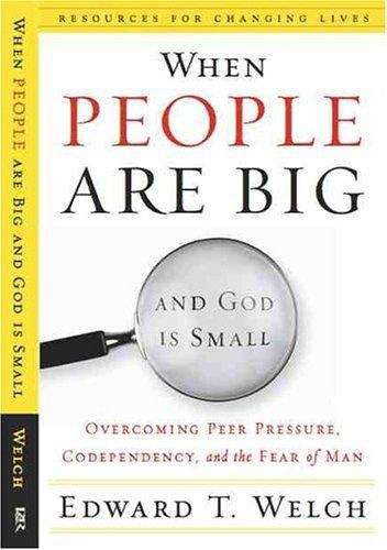 Book cover of When People are Big and God Is Small: Overcoming Peer Pressure, Codependency, and the Fear of Man