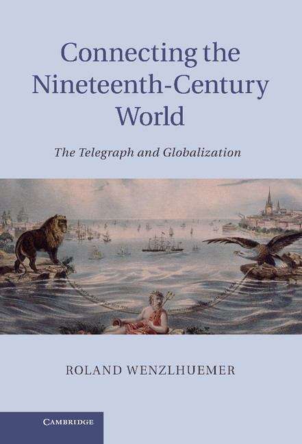 Book cover of Connecting the Nineteenth-Century World: The Telegraph and Globalization