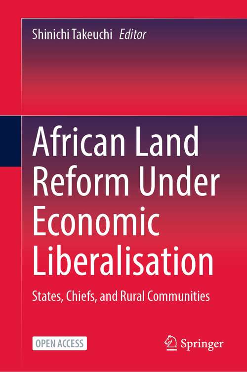 Book cover of African Land Reform Under Economic Liberalisation: States, Chiefs, and Rural Communities (1st ed. 2022)