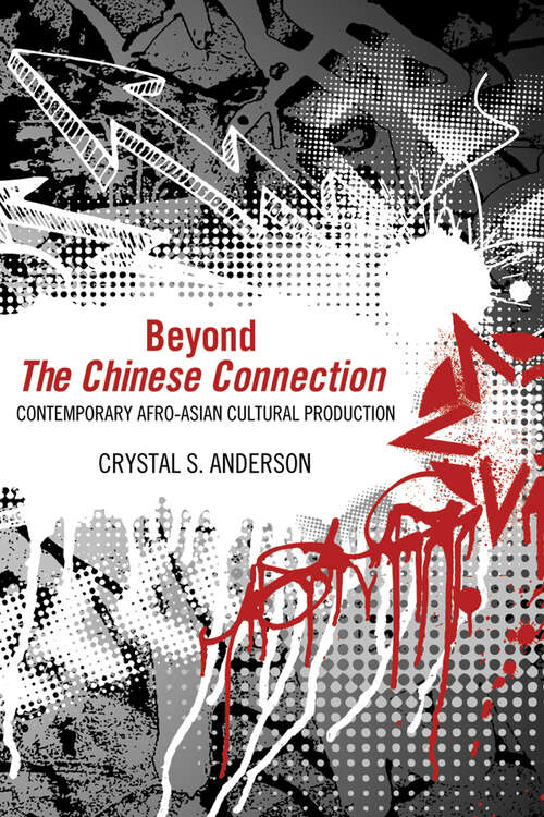 Book cover of Beyond The Chinese Connection: Contemporary Afro-Asian Cultural Production (EPUB Single)