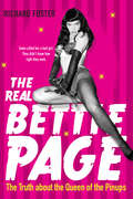 The Real Bettie Page: The Truth about the Queen of the Pinups