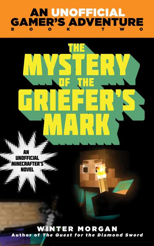 Book cover of The Mystery of the Griefer's Mark: An Unofficial Gamer?s Adventure, Book Two (An Unofficial Gamer’s Adventure #2)
