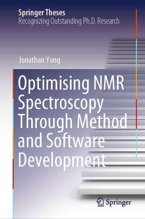 Book cover of Optimising NMR Spectroscopy Through Method and Software Development (1st ed. 2024) (Springer Theses)