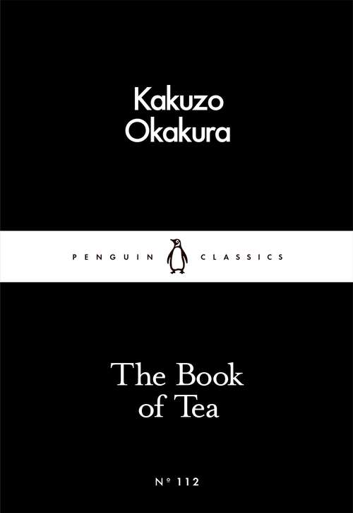 Book cover of The Book of Tea (Penguin Little Black Classics)
