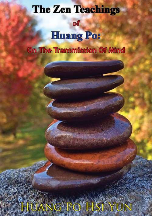The Zen Teachings of Huang Po: On The Transmission Of Mind