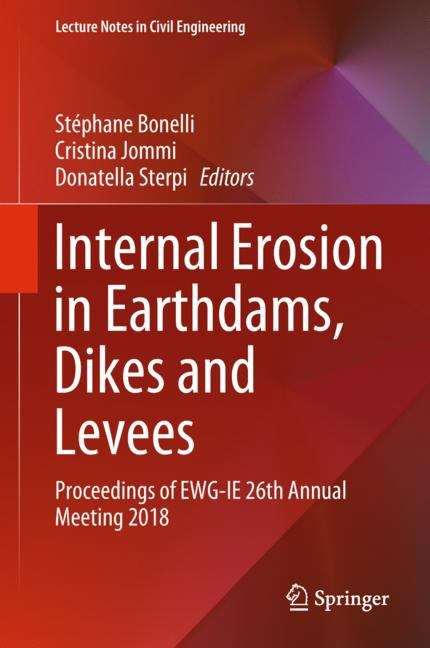 Internal Erosion in Earthdams, Dikes and Levees: Proceedings Of Ewg-ie 26th Annual Meeting 2018 (Lecture Notes in Civil Engineering #17)