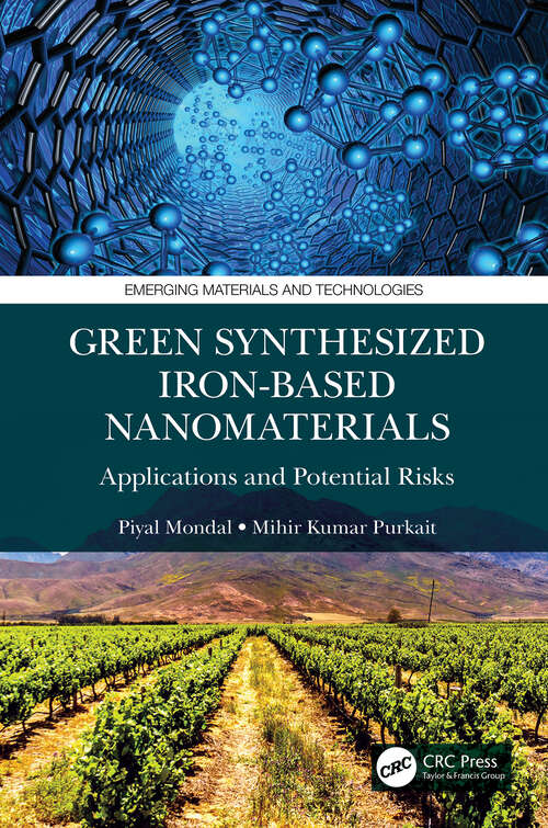 Green Synthesized Iron-based Nanomaterials: Applications and Potential Risks (Emerging Materials and Technologies)