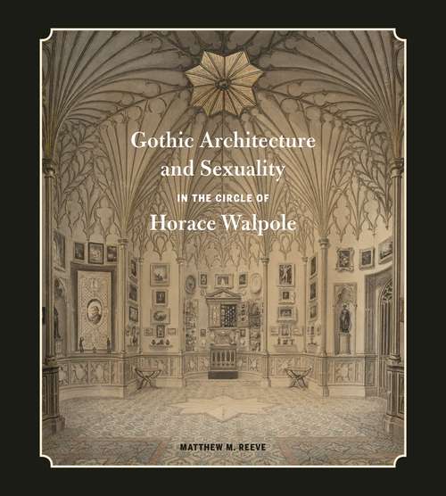 Book cover of Gothic Architecture and Sexuality in the Circle of Horace Walpole
