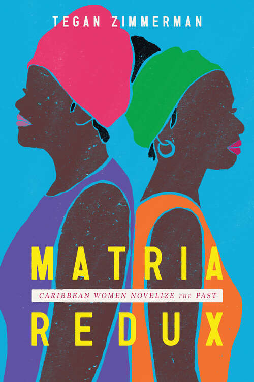 Book cover of Matria Redux: Caribbean Women Novelize the Past (EPUB Single) (Caribbean Studies Series)