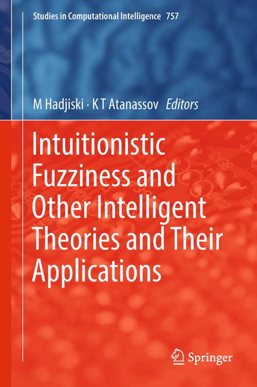 Book cover of Intuitionistic Fuzziness and Other Intelligent Theories and Their Applications (Studies in Computational Intelligence #757)
