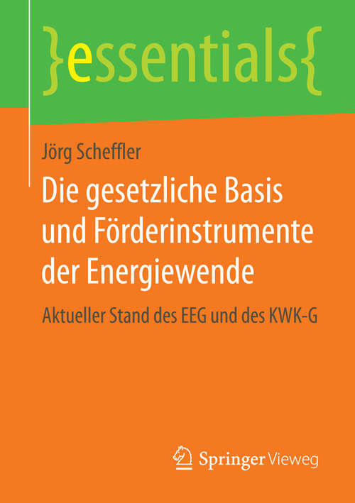 Book cover of Die gesetzliche Basis und Förderinstrumente der Energiewende: Aktueller Stand des EEG und des KWK-G (essentials)