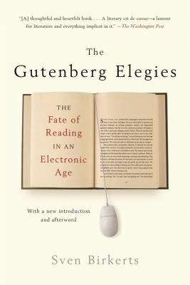 Book cover of The Gutenberg Elegies: The Fate of Reading in an Electronic Age