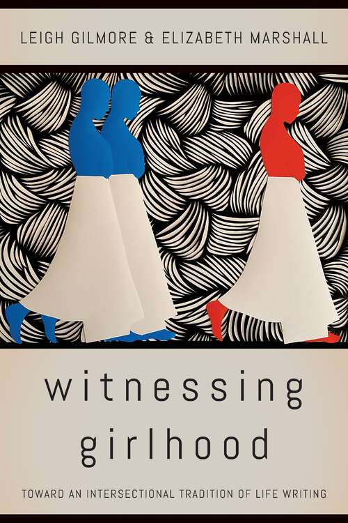 Book cover of Witnessing Girlhood: Toward an Intersectional Tradition of Life Writing (1)