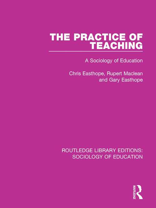 Book cover of The Practice of Teaching: A Sociology of Education (Routledge Library Editions: Sociology of Education #19)