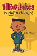 Ellray Jakes Is Not a Chicken (Ellray Jakes #1)