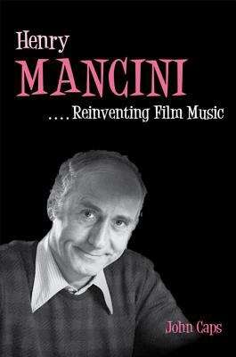 Book cover of Henry Mancini: Reinventing Film Music (Music in American Life)