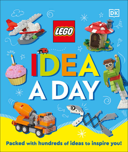 Book cover of LEGO Idea A Day: Packed with Hundreds of Ideas to Inspire You!