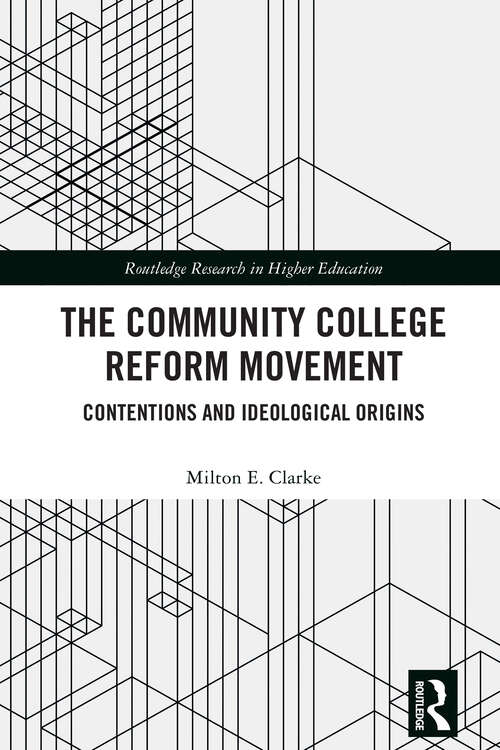 Book cover of The Community College Reform Movement: Contentions and Ideological Origins (1) (Routledge Research in Higher Education)