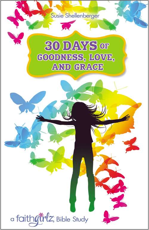 Book cover of 30 Days of Goodness, Love, and Grace: A Faithgirlz Bible Study
