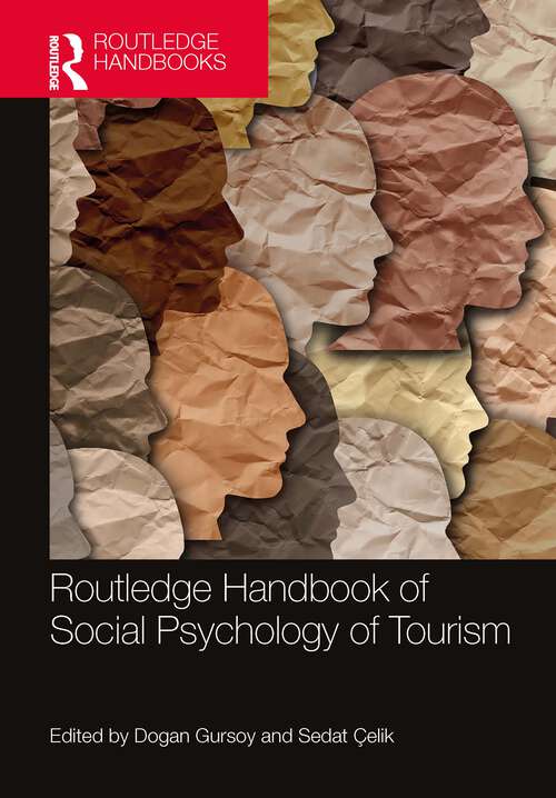Routledge Handbook of Social Psychology of Tourism (Contemporary Geographies of Leisure, Tourism and Mobility)
