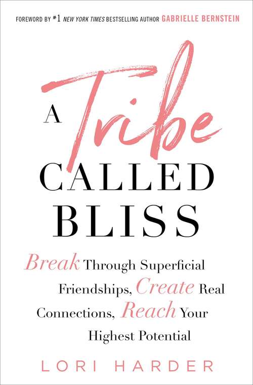Book cover of A Tribe Called Bliss: Break Through Superficial Friendships, Create Real Connections, Reach Your Highest Potential