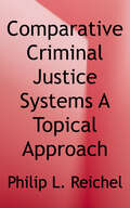 Comparative Criminal Justice Systems: A Topical Approach