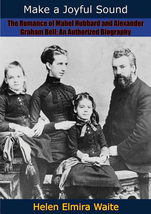 Book cover of Make a Joyful Sound: The Romance of Mabel Hubbard and Alexander Graham Bell: An Authorized Biography
