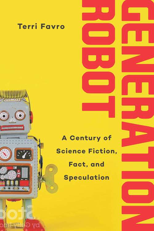 Book cover of Generation Robot: A Century of Science Fiction, Fact, and Speculation