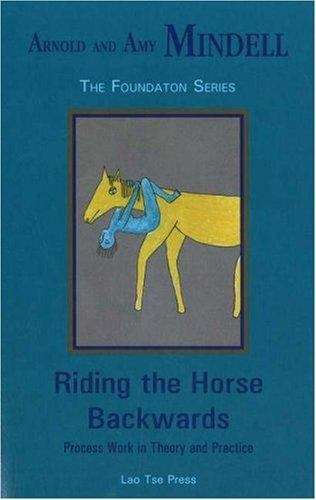 Book cover of Riding the Horse Backwards: Process Work in Theory and Practice