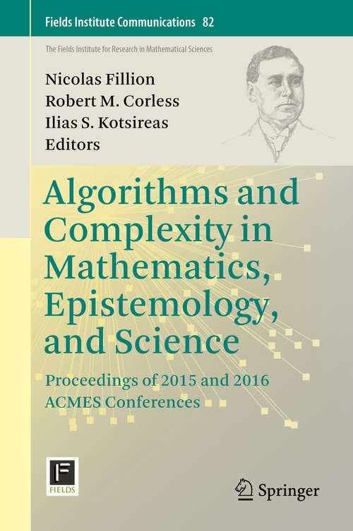 Algorithms and Complexity in Mathematics, Epistemology, and Science: Proceedings of 2015 and 2016 ACMES Conferences (Fields Institute Communications #82)