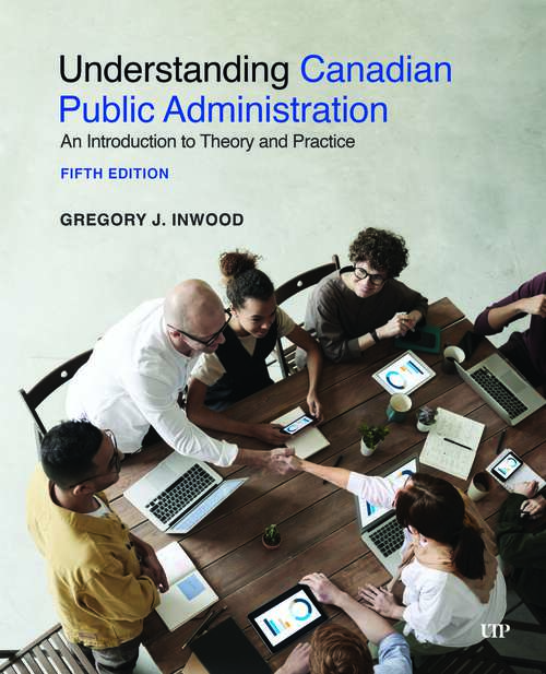 Book cover of Understanding Canadian Public Administration: An Introduction to Theory and Practice, Fifth Edition (5th Edition)